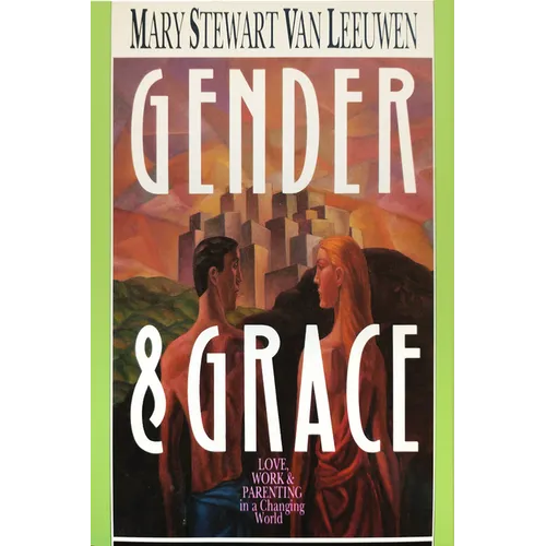 Gender & Grace: Love, Work Parenting in a Changing World