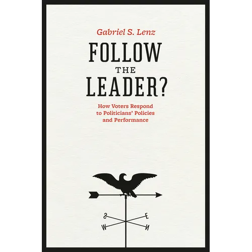 Follow the Leader?: How Voters Respond to Politicians' Policies and Performance