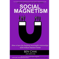 Social Magnetism: How to Have Fun Building Meaningful Relationships with Brilliant Business Minds