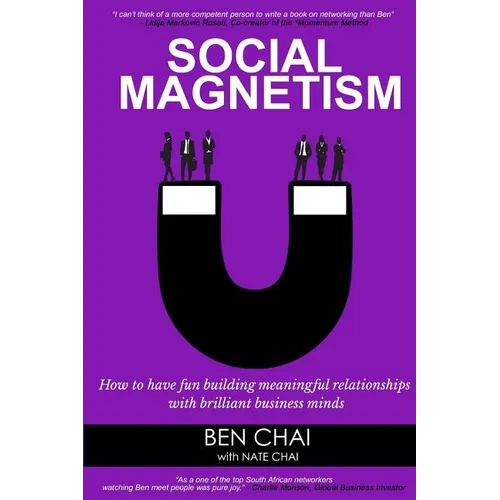 Social Magnetism: How to Have Fun Building Meaningful Relationships with Brilliant Business Minds