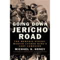 Going Down Jericho Road: The Memphis Strike, Martin Luther King's Last Campaign