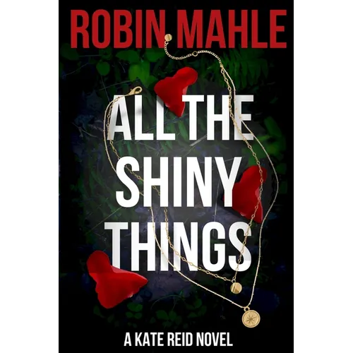 All the Shiny Things: A Kate Reid Novel