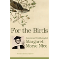 For the Birds: American Ornithologist Margaret Morse Nice