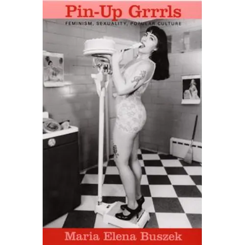 Pin-Up Grrrls: Feminism, Sexuality, Popular Culture