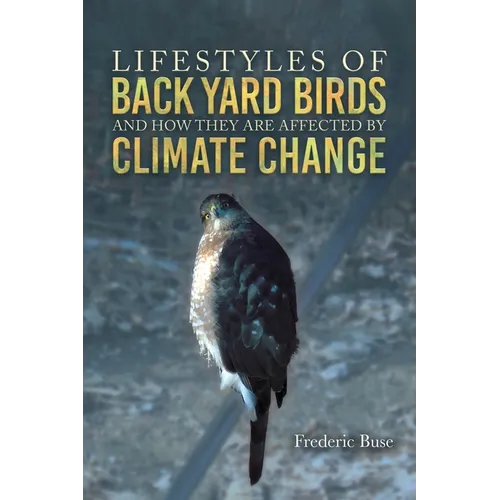 Lifestyles of Back Yard Birds and How They Are Affected by Climate Change