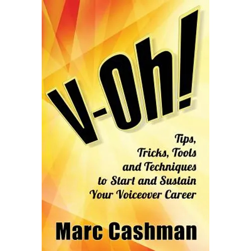 V-Oh!: Tips, Tricks, Tools and Techniques to Start and Sustain Your Voiceover Career