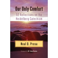 Our Only Comfort: 52 Reflections on the Heidelberg Catechism