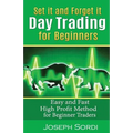 Set It and Forget It Day Trading for Beginners: Easy and Fast High Profit Method for Beginner Traders