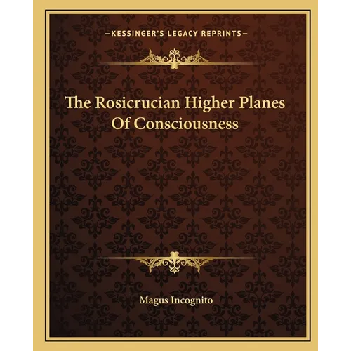 The Rosicrucian Higher Planes Of Consciousness