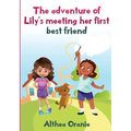 The adventure of Lily's Meeting Her First Bestfriend: The Story is nonfiction book base on two little girls forming a true friendship. Lily meeting he