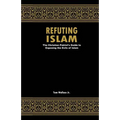 Refuting Islam: The Patriots Guide to Protecting America from Islam