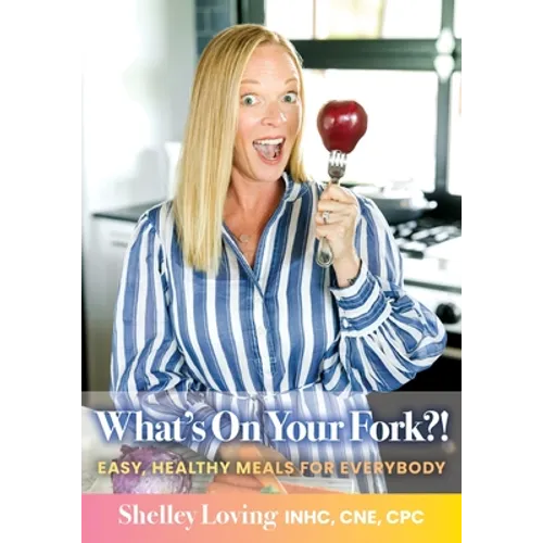 What's On Your Fork?!: Easy, Healthy Meals for Everybody