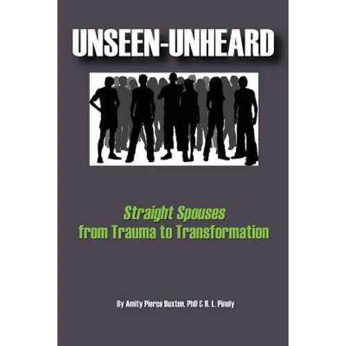 Unseen-Unheard: Straight Spouses from Trauma to Transformation