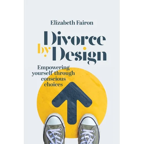 Divorce by Design: Empowering yourself through conscious choices