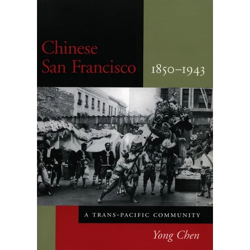 Chinese San Francisco, 1850-1943: A Trans-Pacific Community