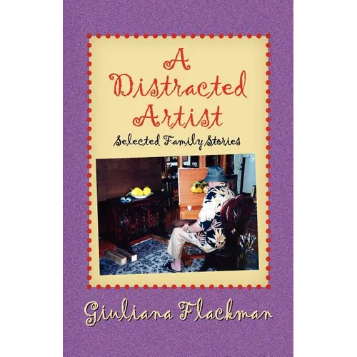 A Distracted Artist, Selected Family Stories