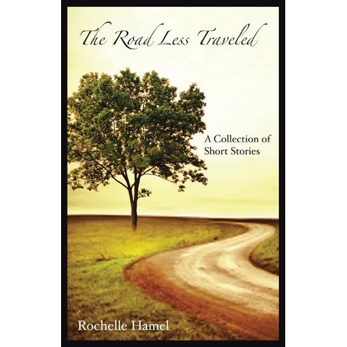The Road Less Traveled: A Collection of Short Stories