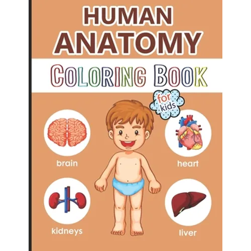 Human Anatomy Coloring Book for Kids: Over 40 Human Body Coloring Pages, Great Gift for Boys & Girls, Ages 4, 5, 6, 7, and 8 Years Old (Coloring Books