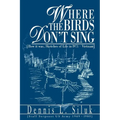 Where the Birds Don't Sing: [How it was, Sketches of Life in l971-Vietnam]