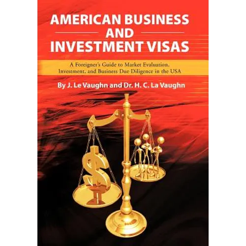 American Business and Investment Visas: A Foreigner's Guide to Market Evaluation, Investment, and Business Due Diligence in the USA