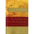 In Search of the Miraculous: The Definitive Exploration of G. I. Gurdjieff's Mystical Thought and Universal View