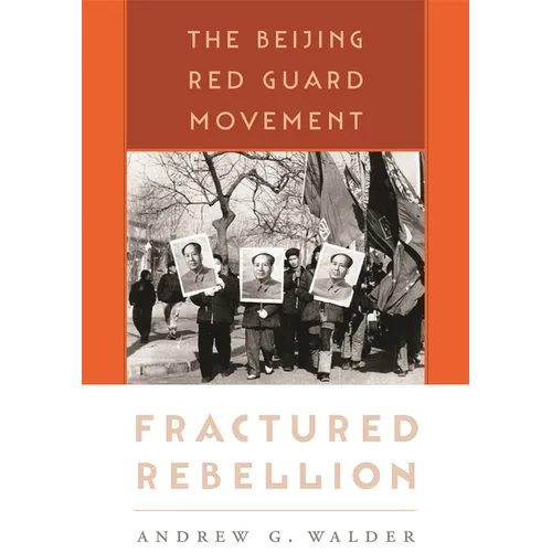 Fractured Rebellion: The Beijing Red Guard Movement