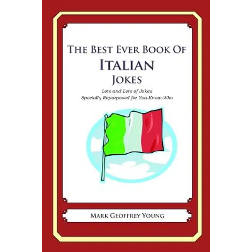 The Best Ever Book of Italian Jokes: Lots and Lots of Jokes Specially Repurposed for You-Know-Who