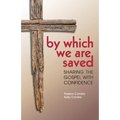 By Which We Are Saved: Sharing the Gospel with Confidence