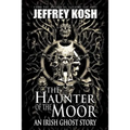 The Haunter of the Moor: An Irish Ghost Story