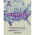 Ethics in Everyday Places: Mapping Moral Stress, Distress, and Injury