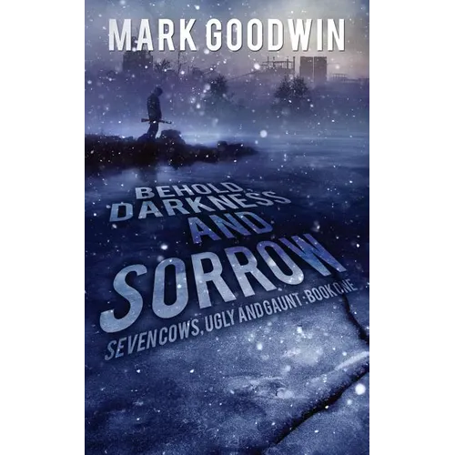 Behold, Darkness and Sorrow: Seven Cows, Ugly and Gaunt: Book One