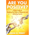 Are You Positive?: A Daily Guide to Breaking the Chains of Negativity and Achieving Success