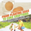 From Floating Eggs to Coke Eruptions - Awesome Science Experiments for Kids Children's Science Experiment Books