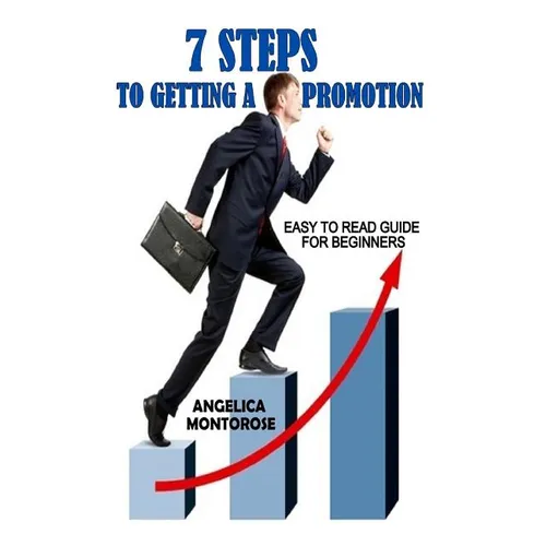 7 Steps to Getting a Promotion: Easy to read guide for beginners