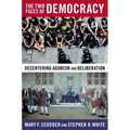 The Two Faces of Democracy: Decentering Agonism and Deliberation