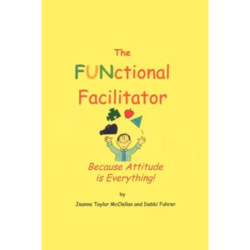 The FUNctional Facilitator: Because Attitude Is Everything