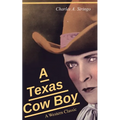 A Texas Cow Boy (A Western Classic): Real Life Story of a Real Cowboy