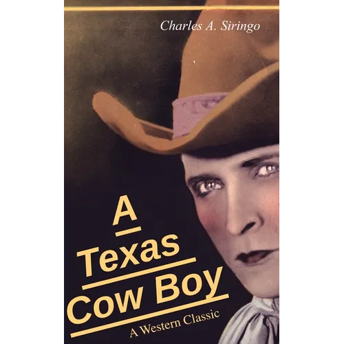 A Texas Cow Boy (A Western Classic): Real Life Story of a Real Cowboy