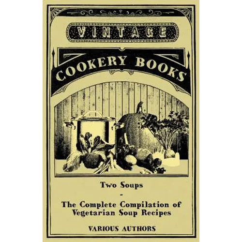 Two Soups - The Complete Compilation of Vegetarian Soup Recipes