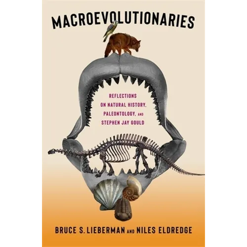 Macroevolutionaries: Reflections on Natural History, Paleontology, and Stephen Jay Gould