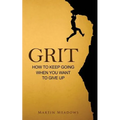 Grit: How to Keep Going When You Want to Give Up