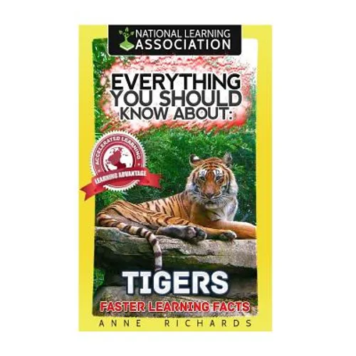 Everything You Should Know About: Tigers