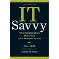 It Savvy: What Top Executives Must Know to Go from Pain to Gain