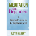 Meditation for Beginners: A Practical Guide to Enlightenment: Meditation Techniques