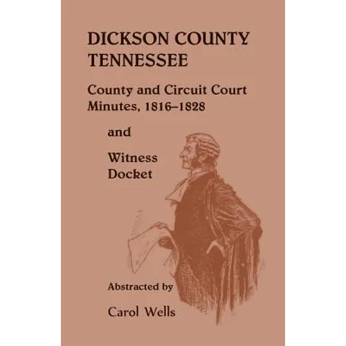Dickson County Tennessee County and Circuit Court Minutes, 1816-1828 and Witness Docket