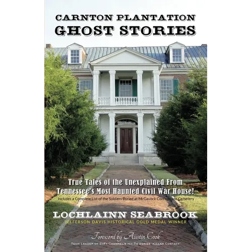 Carnton Plantation Ghost Stories: True Tales of the Unexplained from Tennessee's Most Haunted Civil War House!