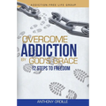 Overcome Addiction by God's Grace: 12-Steps to Freedom