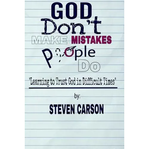 God Don't Make Mistakes, People Do: Learning to Trust God in Difficult Times