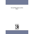 East and West, Poems. by Bret Harte.