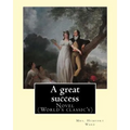 A great success. By: Mrs. Humphry Ward: Novel (World's classic's)